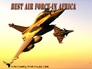 THE BEST AND MOST POWERFUL AIR FORCE IN AFRICA TODAY.